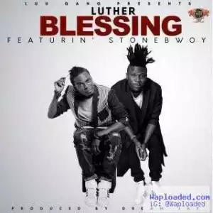 Luther - Blessings ft. Stonebwoy (Prod. by Dream Jay)